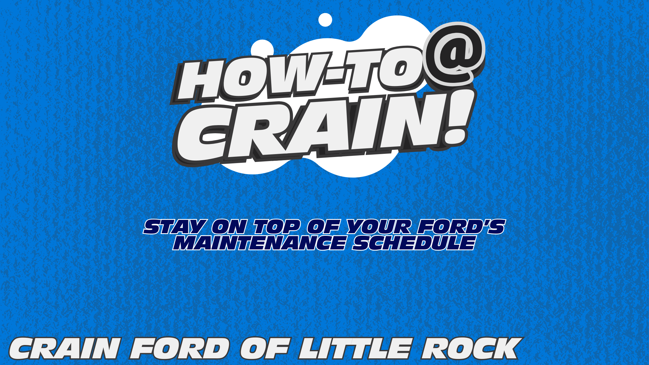 Crain Ford of Little Rock AR. How-to Keep Up with Your Ford's Maintenance